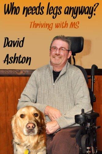 Who Needs Legs Anyway?: Thriving with MS