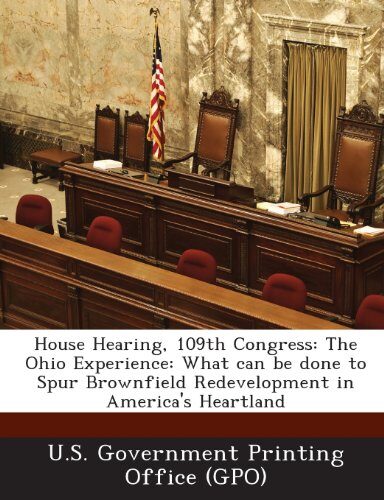 House Hearing, 109th Congress: The Ohio Experience: What can be done to Spur Brownfield Redevelopment in America's Heartland