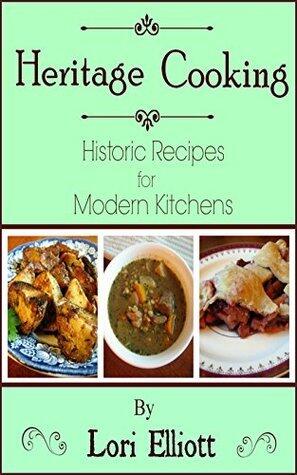 Heritage Cooking: Historic Recipes for Modern Kitchens
