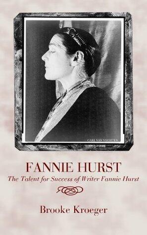 Fannie: The Talent for Success of Writer Fannie Hurst
