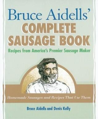 Bruce Aidells's Complete Sausage Book (Recipes from America's Premium Sausage Maker)