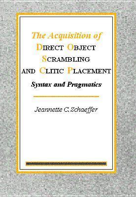 The Acquisition of Direct Object Scrambling and Clitic Placement: Syntax and pragmatics