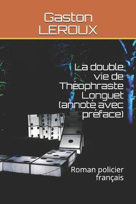 La Double Vie de Th�ophraste Longuet (Annot� Avec Pr�face): Roman Policier Fran�ais