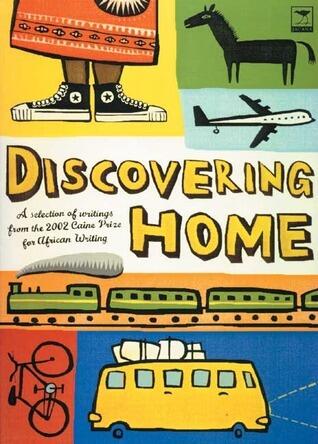 Discovering Home: A Selection of Writings from the 2002 Caine Prize for African Writing