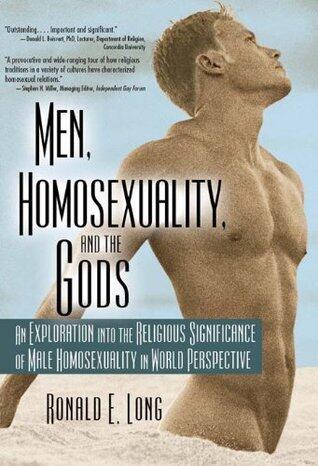 Men, Homosexuality, and the Gods: An Exploration into the Religious Significance of Male Homosexuality in World Perspective
