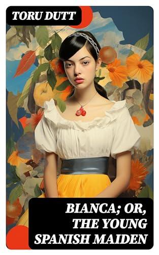 Bianca; or, The Young Spanish Maiden