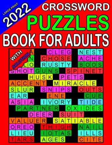 Large Print 2022 Crossword Puzzles Book For Adults With Solution: Large-Print Easy Crossword Puzzles Book For Adults 100 Puzzles With Solutions To Enjoy Your Activity Hour