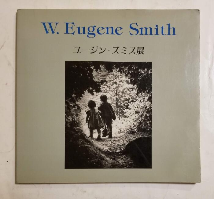 Eugene Smith: Truth and Love for the People With 12 photographers who inherit Smith's will Smith, W. Eugene, 1918-1978