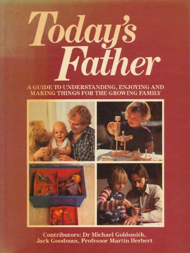 Today's Father: A Guide to Understanding, Enjoying, and Making Things for the Growing Family