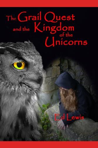 The Grail Quest and the Kingdom of the Unicorns: Book II of Stars in the Future Skies