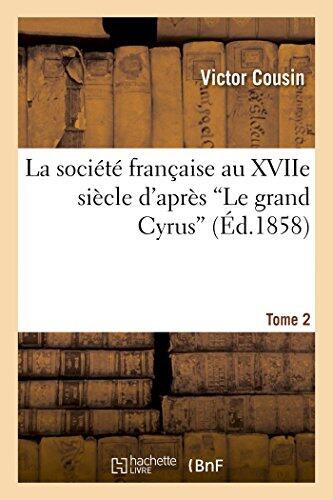 La Société Française Au Xviie Siècle d'Après Le Grand Cyrus T.2 (Histoire)