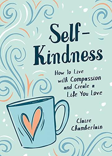Self-Kindness: How to Grow Your Happiness with the Power of Self-Compassion