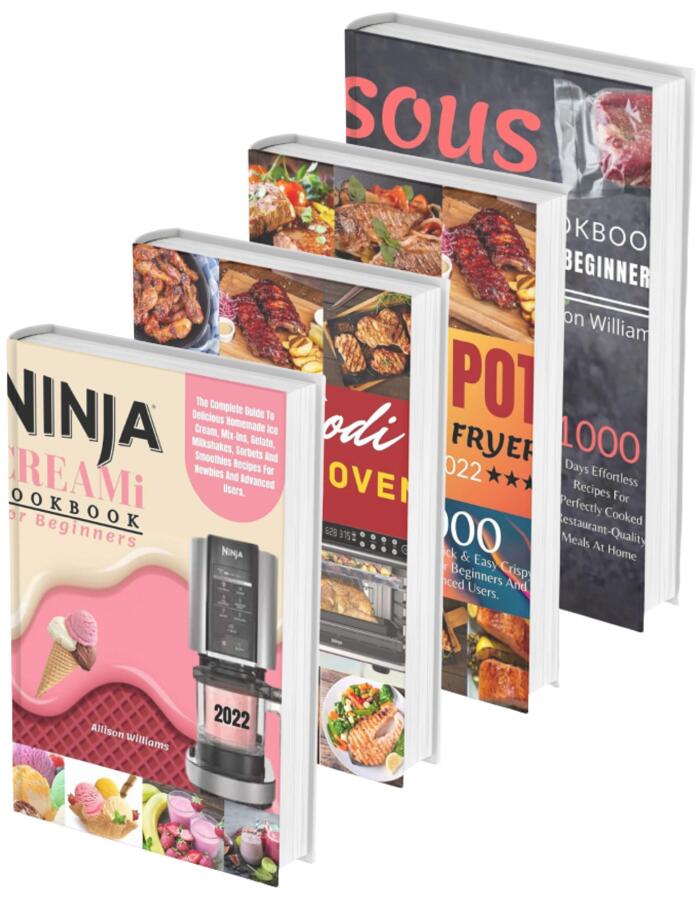 Cookbooks: 4 Books in 1: Ninja CREAMi Cookbook for Beginners 2022, Ninja Foodi XL Pro Air Oven Cookbook 2022, Instant Pot Duo Crisp Air Fryer Cookbook 2022, Sous Vide Cookbook for Beginners 2022