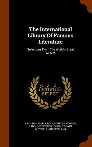 The International Library Of Famous Literature: Selections From The World's Great Writers