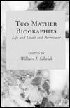 Two Mather Biographies: Life and Death: And, Parentator