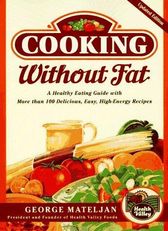 Cooking Without Fat: A Healthy Eating Guide with More Than 100 Delicious, Easy, High-Energy Recipes