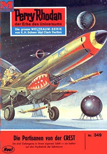 Perry Rhodan 349: Die Partisanen von der CREST: Perry Rhodan-Zyklus "M 87" (Perry Rhodan-Erstauflage)