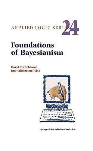 [(Foundations of Bayesianism)] [Edited by David Corfield ] published on