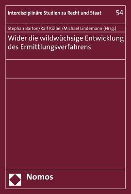 Wider die wildw|chsige Entwicklung des Ermittlungsverfahrens (Interdisziplinare Studien Zu Recht Und Staat, 54)