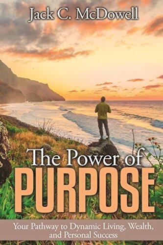 The Power of Purpose: Your Pathway to Dynamic Living, Wealth, and Personal Success