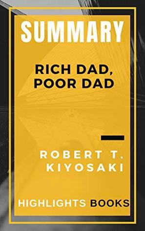 SUMMARY: Rich Dad, Poor Dad - The Best Highlights and Key Concepts | Save Money and Time With Summaries | Robert T. Kiyosaki
