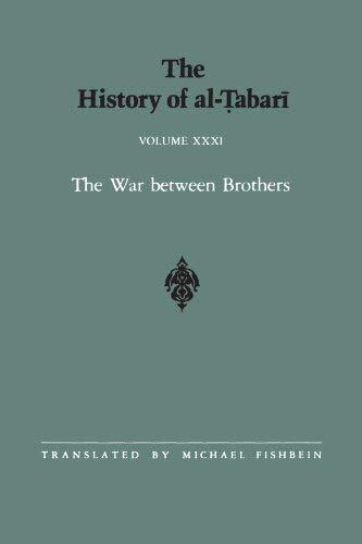 The History of al-Tabari Vol. 31: The War between Brothers: The Caliphate of Muhammad al-Amin A.D. 809-813/A.H. 193-198 (SUNY series in Near Eastern Studies)