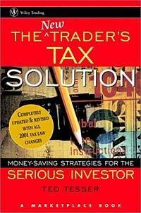 The NEW Trader's Tax Solution: MoneySaving Strategies for the Serious Investor