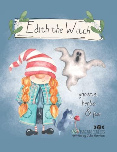 Edith the Witch: Ghosts, Herbs & Fae - A Fun & Spooky Witchy Fairy Story for Children
