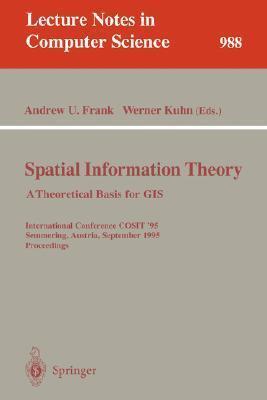 Spatial Information Theory: A Theoretical Basis for GIS: A Theoretical Basis for GIS. European Conference, COSIT'93, Marciana Marina, Elba Island, ...