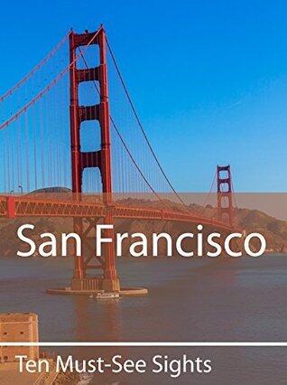 Ten Must-See Sights: San Francisco