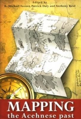[Mapping the Acehnese Past] (By: R. Michael Feener) [published: May, 2011]