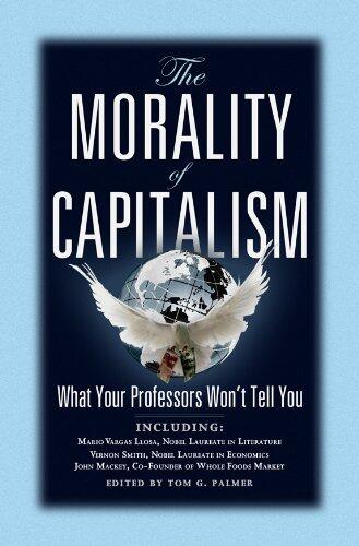 The Morality of Capitalism: What Your Professors Won't Tell You