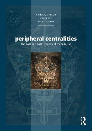 Peripheral Centralities: The Lost and Past Urbanity of the Suburbs