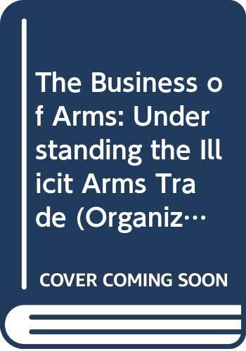 The Business of Arms: Understanding the Illicit Arms Trade