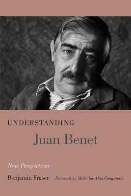 Understanding Juan Benet: New Perspectives