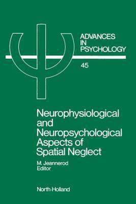 Advances in Psychology, Volume 45: Neurophysiological and Neuropsychological Aspects of Spatial Neglect
