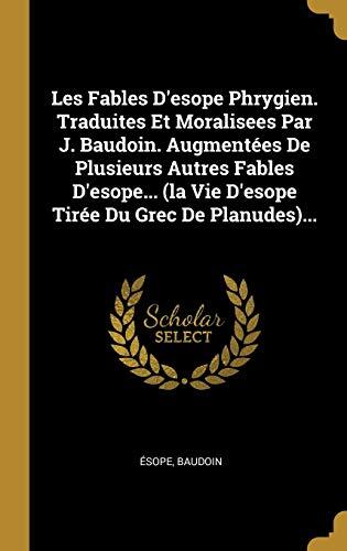 Les Fables D'Ésope Phrygien: Traduites Et Moralisees