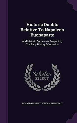 Historic Doubts Relative To Napoleon Buonaparte: And Historic Certainties Respecting The Early History Of America