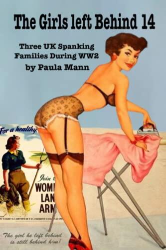 The Girls Left Behind 14 - Three UK Spanking Families During WW2: All three nurses and Sister Dunn are spanked. Jeanie is spanked for lying