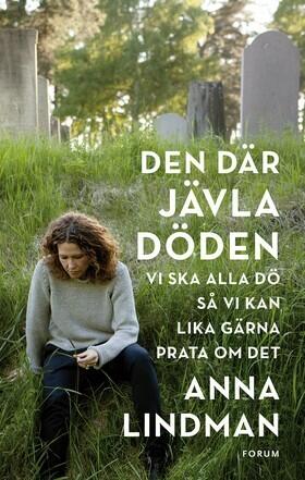 Den Där Jävla Döden: Vi Ska Alla Dö Så Vi Kan Lika Gärna Prata Om Det