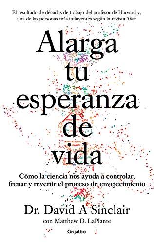 Alarga la Esperanza de Vida: Cómo la Ciencia Nos Ayuda a Controlar, Frenar y Revertir el Proceso de Envejecimiento (Lifespan: Why We Age - and Why We Don't)