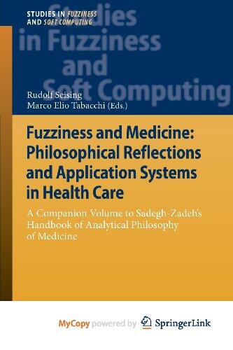 Fuzziness and Medicine: Philosophical Reflections and Application Systems in Health Care : A Companion Volume to Sadegh-Zadeh's Handbook of Analytical Philosophy of Medicine