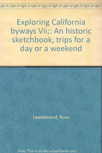 Exploring California Byways VII: An Historic Sketchbook, Trips for a Day or a Weekend