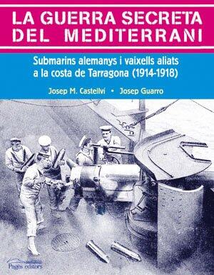 La guerra secreta del Mediterrani: Submarins alemanys i vaixells aliats a la costa de Tarragona