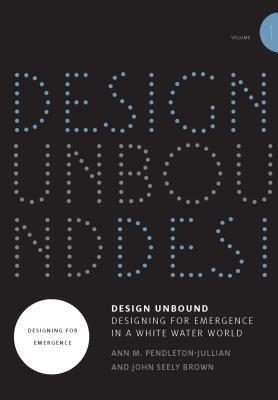 Design Unbound: Designing for Emergence in a White Water World (Volume 1)