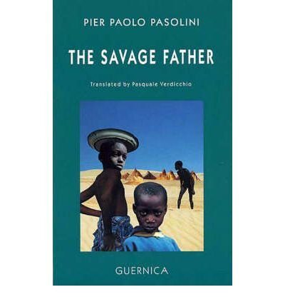 [(The Savage Father * * )] [Author: Pier Paolo Pasolini] [Dec-1999]