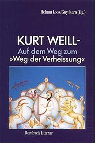 Kurt Weill: Auf dem Weg zum "Weg der Verheissung" (Rombach Wissenschaften. Reihe Litterae)