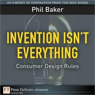 Invention Isn't Everything: Consumer Design Rules