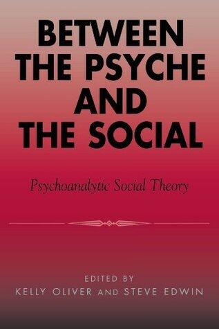 Between the Psyche and the Social: Psychoanalytic Social Theory