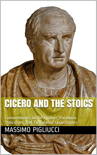 Cicero and the Stoics: Commentaries on De Finibus, Paradoxa Stoicorum, and Tusculanae Quaestiones